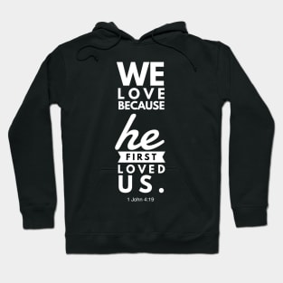 1 John 4:19 We Love Because He First Loved Us Hoodie